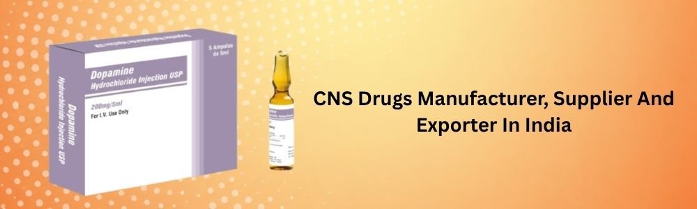 CNS Drugs Manufacturer, Supplier And Exporter In India