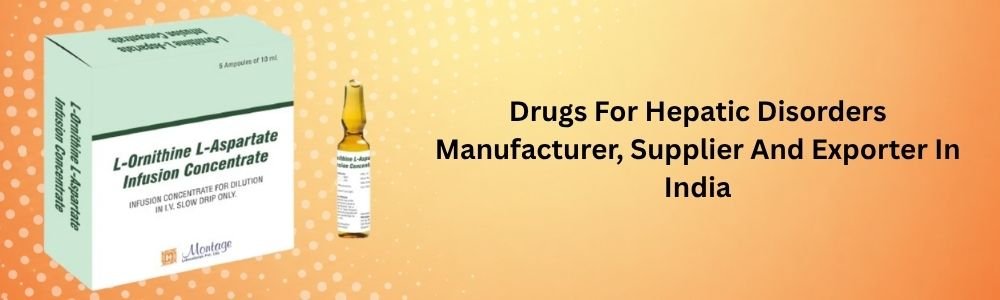 Drugs For Hepatic Disorders Manufacturer, Supplier And Exporter In India
