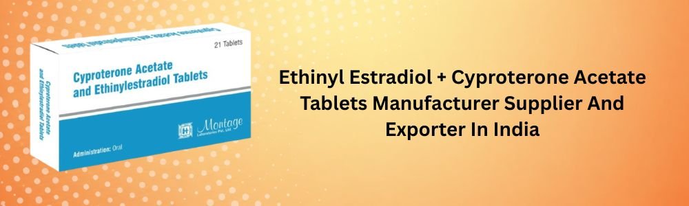 Ethinyl Estradiol + Cyproterone Acetate Tablets